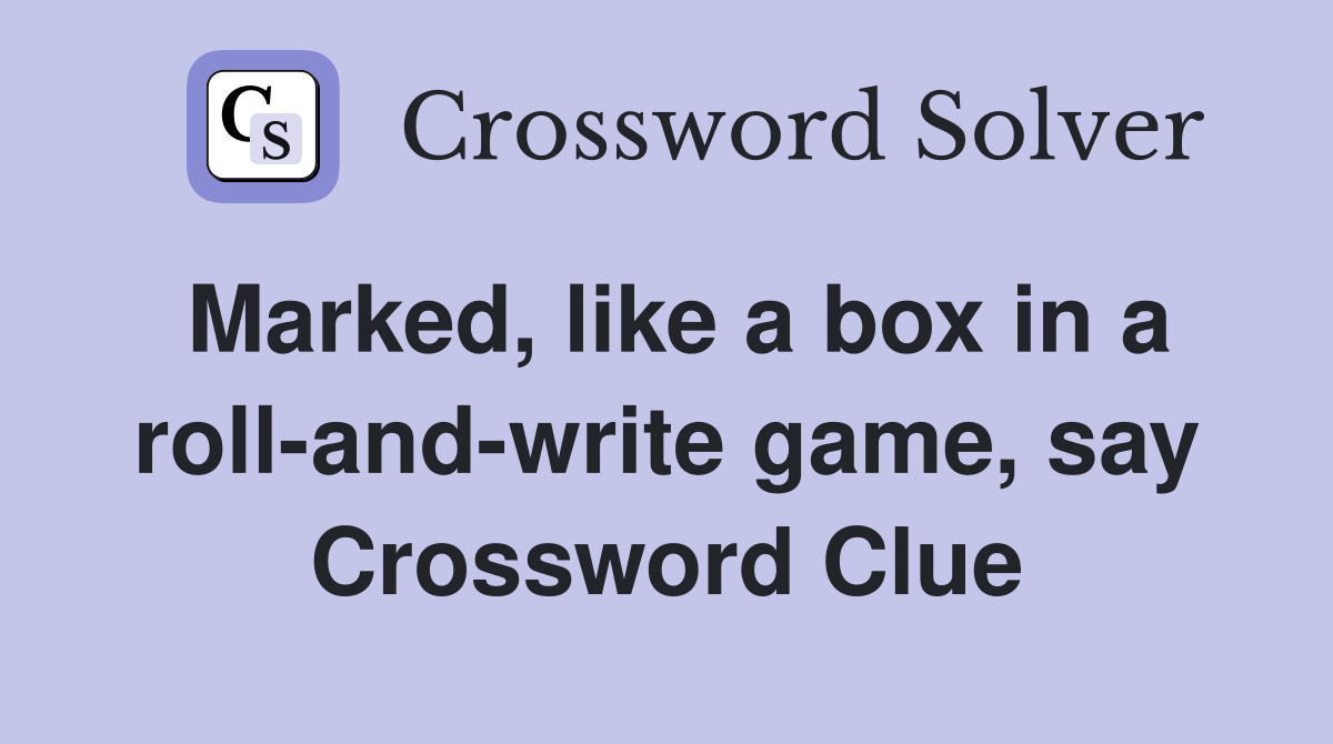Marked, like a box in a rollandwrite game, say Crossword Clue